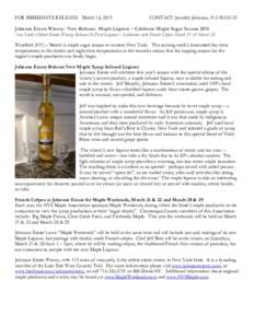 FOR IMMEDIATE RELEASE: March 16, 2015  CONTACT: Jennifer Johnson, Johnson Estate Winery: New Release: Maple Liqueur – Celebrate Maple Sugar Season 2015 New York’s Oldest Estate Winery Releases Its First 