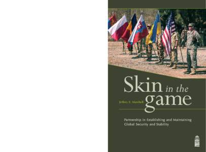 “Skin in the game”: Partnership in Establishing and Maintaining Global Security and Stability From the Preface by ADM James G. Stavridis, USN [This] book[removed]provides a detailed analysis of what we need to do to ef