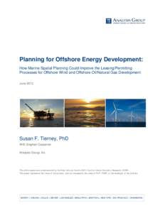 Planning for Offshore Energy Development: How Marine Spatial Planning Could Improve the Leasing/Permitting Processes for Offshore Wind and Offshore Oil/Natural Gas Development JuneSusan F. Tierney, PhD