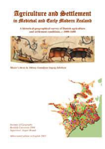 Agriculture and Settlement in Medieval and Early Modern Zealand A historical-geographical survey of Danish agriculture and settlement conditions, cMaster’s thesis by Johnny Grandjean Gøgsig Jakobsen