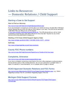 Links to Resources — Domestic Relations / Child Support Starting a Case to Get Support How to Find an Attorney http://courts.mi.gov/self-help/center/legalhelp/pages/default.aspx If you are interested in contacting an a