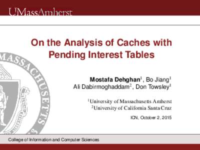 On the Analysis of Caches with Pending Interest Tables Mostafa Dehghan1 , Bo Jiang1 Ali Dabirmoghaddam2 , Don Towsley1 1