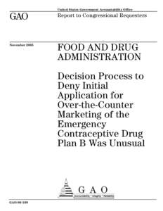 GAO[removed]Food and Drug Administration: Decision Process to Deny Initial Application for Over-the-Counter Marketing of the Emergency Contraceptive Drug Plan B Was Unusual