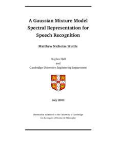 A Gaussian Mixture Model Spectral Representation for Speech Recognition Matthew Nicholas Stuttle  Hughes Hall