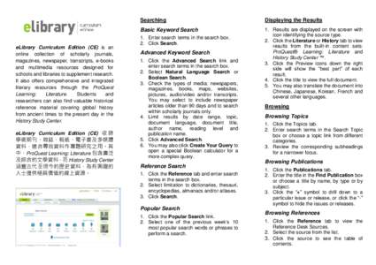 eLibrary Curriculum Edition (CE) is an online collection of scholarly journals, magazines, newspaper, transcripts, e-books and multimedia resources designed for schools and libraries to supplement research. It also offer