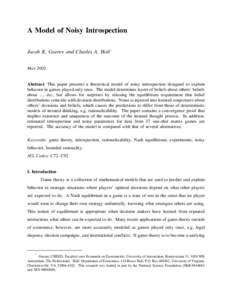 A Model of Noisy Introspection Jacob K. Goeree and Charles A. Holt* May 2002 Abstract. This paper presents a theoretical model of noisy introspection designed to explain behavior in games played only once. The model dete