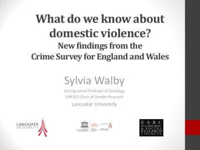 What do we know about domestic violence? New findings from the Crime Survey for England and Wales  Sylvia Walby
