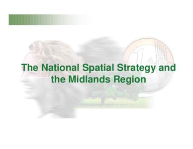 The National Spatial Strategy and the Midlands Region NSS Core Messages….  • Better spread of job opportunities..