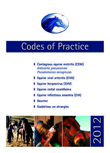 codes Front Cover 167X240 2012:codes FC:12 Page 2  Codes of Practice ■ Contagious equine metritis (CEM) Klebsiella pneumoniae Pseudomonas aeruginosa