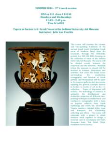 SUMMER 2014 – 1ST 6 week session FINA-A 310 class # 14240 Mondays and Wednesdays 11:45 – 2:45 p.m. Fine Arts 010 Topics in Ancient Art: Greek Vases in the Indiana University Art Museum