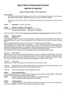 Isle of Arran Community Council MINUTES OF MEETING Held at Ormidale Pavilion on 26th August 2014 Those present: John Inglis (Chair), William Calderwood (Vice Chair), Jim Henderson (Treasurer), Hazel Gardiner (Secretary),