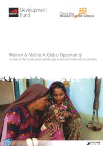 Women & Mobile: A Global Opportunity  A study on the mobile phone gender gap in low and middle-income countries The GSMA represents the interests of the worldwide mobile communications industry. Spanning 219