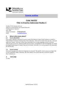 Course outline Code: IND222 Title: In-Country Indonesian Studies C Faculty of: Arts, Business and Law School of: Communication and Creative Industries Teaching Session: Session 4