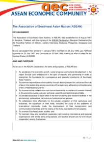 The Association of Southeast Asian Nation (ASEAN) ESTABLISHMENT The Association of Southeast Asian Nations, or ASEAN, was established on 8 August 1967 in Bangkok, Thailand, with the signing of the ASEAN Declaration (Bang