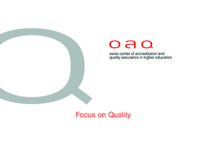 Focus on Quality  OAQ in brief The Swiss Center of Accreditation and Quality Assurance in Higher Education (OAQ) assures and promotes the quality of teaching and research at universities in Switzerland. It is independen