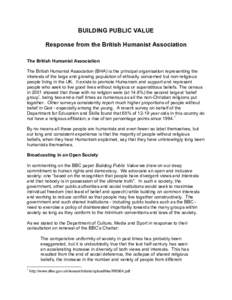 BUILDING PUBLIC VALUE Response from the British Humanist Association The British Humanist Association The British Humanist Association (BHA) is the principal organisation representing the interests of the large and growi