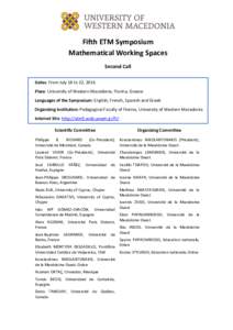 Fifth ETM Symposium Mathematical Working Spaces Second Call Dates: From July 18 to 22, 2016 Place: University of Western Macedonia, Florina, Greece Languages of the Symposium: English, French, Spanish and Greek