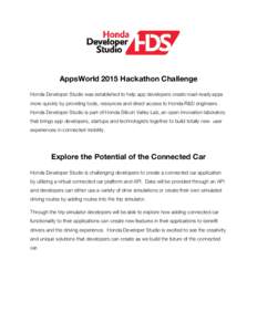 AppsWorld 2015 Hackathon Challenge Honda Developer Studio was established to help app developers create road-ready apps more quickly by providing tools, resources and direct access to Honda R&D engineers. Honda Developer