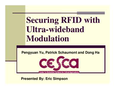 Securing RFID with Ultra-wideband Modulation Pengyuan Yu, Patrick Schaumont and Dong Ha  Presented By: Eric Simpson
