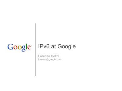 IPv6 at Google Lorenzo Colitti [removed] Why?
