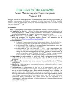 Run Rules for The Green500 Power Measurement of Supercomputers Version 1.0 Below is version 1.0 of the specification for measuring the power and energy consumption of qualified supercomputers (or high-end computers). A s