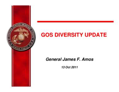 GOS DIVERSITY UPDATE  General James F. Amos 13 Oct 2011  Definition of Diversity