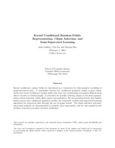 Kernel Conditional Random Fields: Representation, Clique Selection, and Semi-Supervised Learning John Lafferty, Yan Liu and Xiaojin Zhu February 5, 2004 CMU-CS