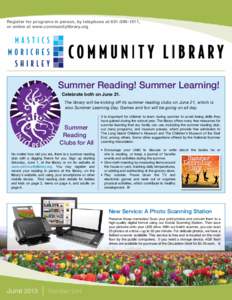 Register for programs in person, by telephone at, or online at www.communitylibrary.org Summer Reading! Summer Learning! Celebrate both on June 21. The library will be kicking off its summer reading clubs on