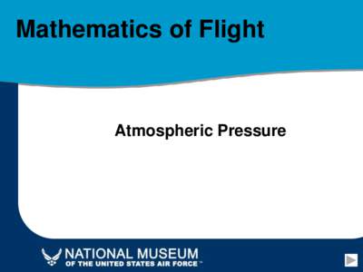 Mathematics of Flight  Atmospheric Pressure Atmospheric Pressure The early flights of the Wright brothers were
