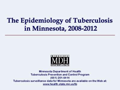 Minnesota Department of Health Tuberculosis Prevention and Control Program[removed]Tuberculosis surveillance data for Minnesota are available on the Web at: www.health.state.mn.us/tb