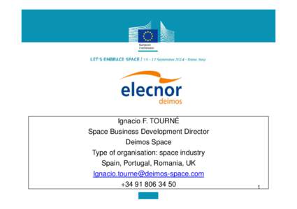 Ignacio F. TOURNÉ Space Business Development Director Deimos Space Type of organisation: space industry Spain, Portugal, Romania, UK [removed]