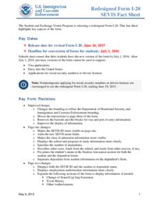 Redesigned Form I-20 SEVIS Fact Sheet The Student and Exchange Visitor Program is releasing a redesigned Form I-20. This fact sheet highlights key aspects of the form.  Key Dates