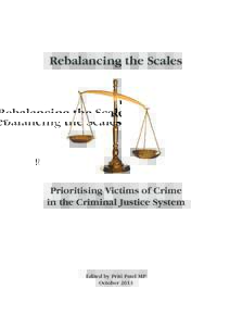 Rebalancing the Scales  Prioritising Victims of Crime in the Criminal Justice System  Edited by Priti Patel MP