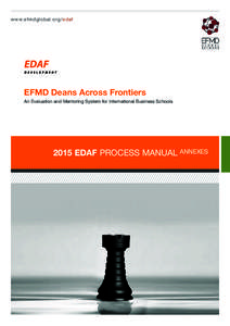 w w w. e fm dg l o b a l.org/edaf  EFMD Deans Across Frontiers An Evaluation and Mentoring System for International Business SchoolsEDAF PROCESS MANUAL ANNEXES