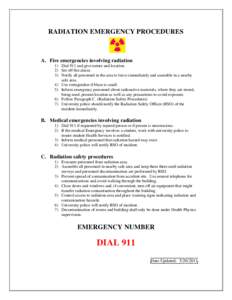 RADIATION EMERGENCY PROCEDURES  A. Fire emergencies involving radiation 1) Dial 911 and give nature and location. 2) Set off fire alarm. 3) Notify all personnel in the area to leave immediately and assemble in a nearby