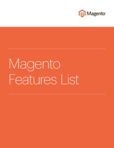 Magento Features List Magento® Features List The goal for merchants today is clear: consistently deliver great customer experiences that turn first-time buyers into loyal customers. Magento’s