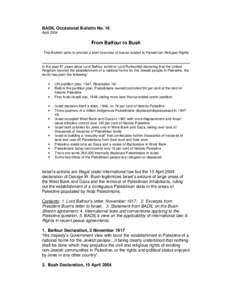 BADIL Occasional Bulletin No. 16 April 2004 From Balfour to Bush This Bulletin aims to provide a brief overview of issues related to Palestinian Refugee Rights