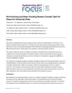 Re-Fracturing and Water Flooding Western Canada Tight Oil Reservoir Horizontal Wells Andrew Cao *, Tim Stephenson, Robert Jobling, Richard Baker Andrew Cao, Baker Hughes Canada, [removed] Tim Stephenson,