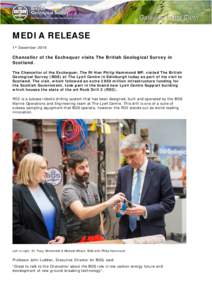 MEDIA RELEASE 1st December 2016 Chancellor of the Exchequer visits The British Geological Survey in Scotland. The Chancellor of the Exchequer, The Rt Hon Philip Hammond MP, visited The British