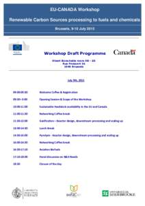 EU-CANADA Workshop Renewable Carbon Sources processing to fuels and chemicals Brussels, 9-10 July 2015 Workshop Draft Programme Albert Borschette room AB - 2D