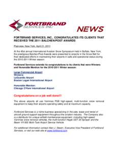NEWS FORTBRAND SERVICES, INC., CONGRATULATES ITS CLIENTS THAT RECEIVED THE 2011 BALCHEN/POST AWARDS Plainview, New York, April 21, 2011 At the 45st annual International Aviation Snow Symposium held in Buffalo, New York, 