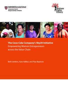 The Coca-Cola Company’s 5by20 Initiative Empowering Women Entrepreneurs across the Value Chain Beth Jenkins, Kara Valikai, and Piya Baptista