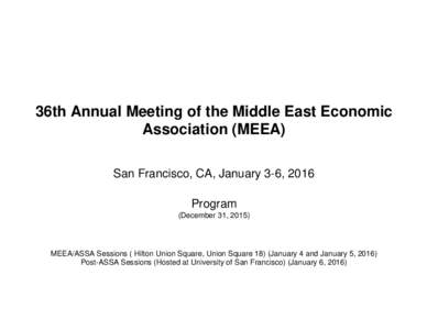 36th Annual Meeting of the Middle East Economic Association (MEEA) San Francisco, CA, January 3-6, 2016 Program (December 31, 2015)