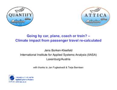 Going by car, plane, coach or train? – Climate impact from passenger travel re-calculated Jens Borken-Kleefeld International Institute for Applied Systems Analysis (IIASA) Laxenburg/Austria with thanks to Jan Fuglestve
