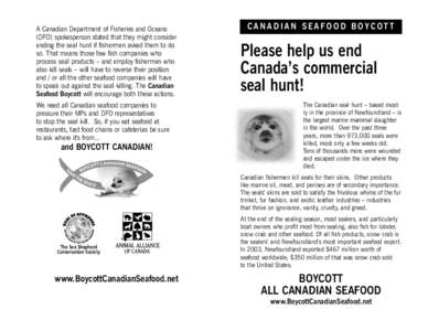 A Canadian Department of Fisheries and Oceans (DFO) spokesperson stated that they might consider ending the seal hunt if fishermen asked them to do so. That means those few fish companies who process seal products – an