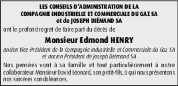 LES CONSEILS D’ADMINISTRATION DE LA COMPAGNIE INDUSTRIELLE ET COMMERCIALE DU GAZ SA et de JOSEPH DIÉMAND SA ont le profond regret de faire part du décès de  Monsieur Edmond HENRY