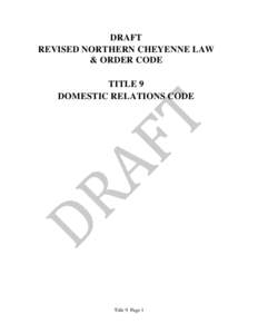 DRAFT REVISED NORTHERN CHEYENNE LAW & ORDER CODE TITLE 9 DOMESTIC RELATIONS CODE