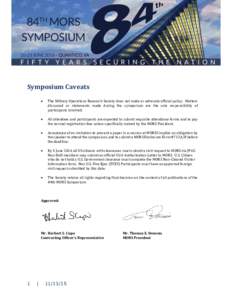 Symposium Caveats  The Military Operations Research Society does not make or advocate official policy. Matters discussed or statements made during the symposium are the sole responsibility of participants involved.