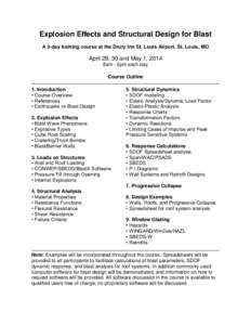 Explosion Effects and Structural Design for Blast A 3-day training course at the Drury Inn St. Louis Airport, St. Louis, MO April 29, 30 and May 1, 2014 8am - 5pm each day Course Outline