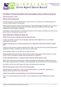 Fact Sheet: Community beliefs and misconceptions about child sexual abuse Child sexual abuse is a crime. What is child sexual abuse? A child or young person is sexually abused when any person uses his or her authority ov
